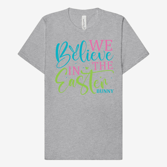 We believe in the Easter Bunny T-shirt
