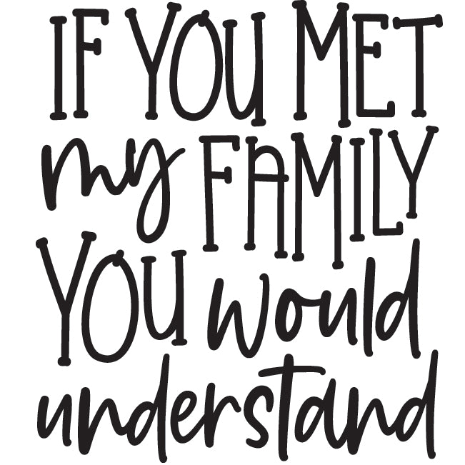 If you Met my Family you would Understand Tumbler