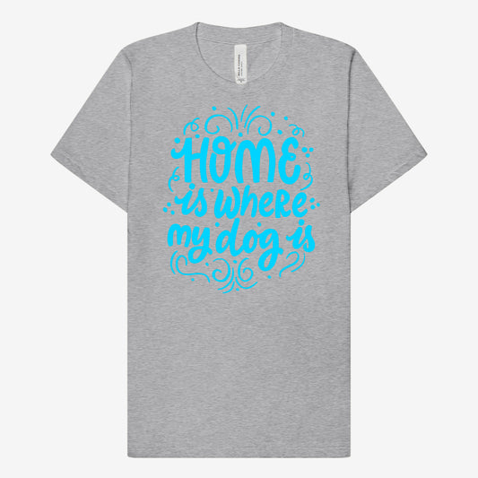 Home is Where my Dog is T-shirt