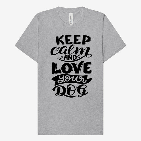 Keep Calm and Love your Dog T-Shirt