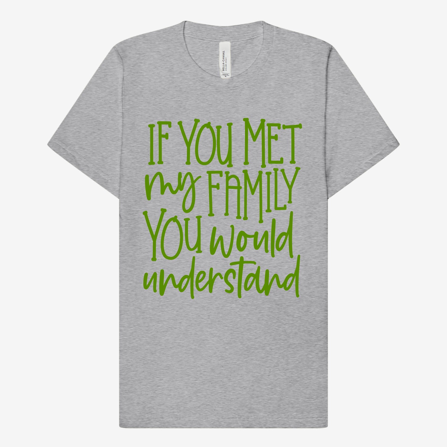 If you met my Family you would Understand T-Shirt