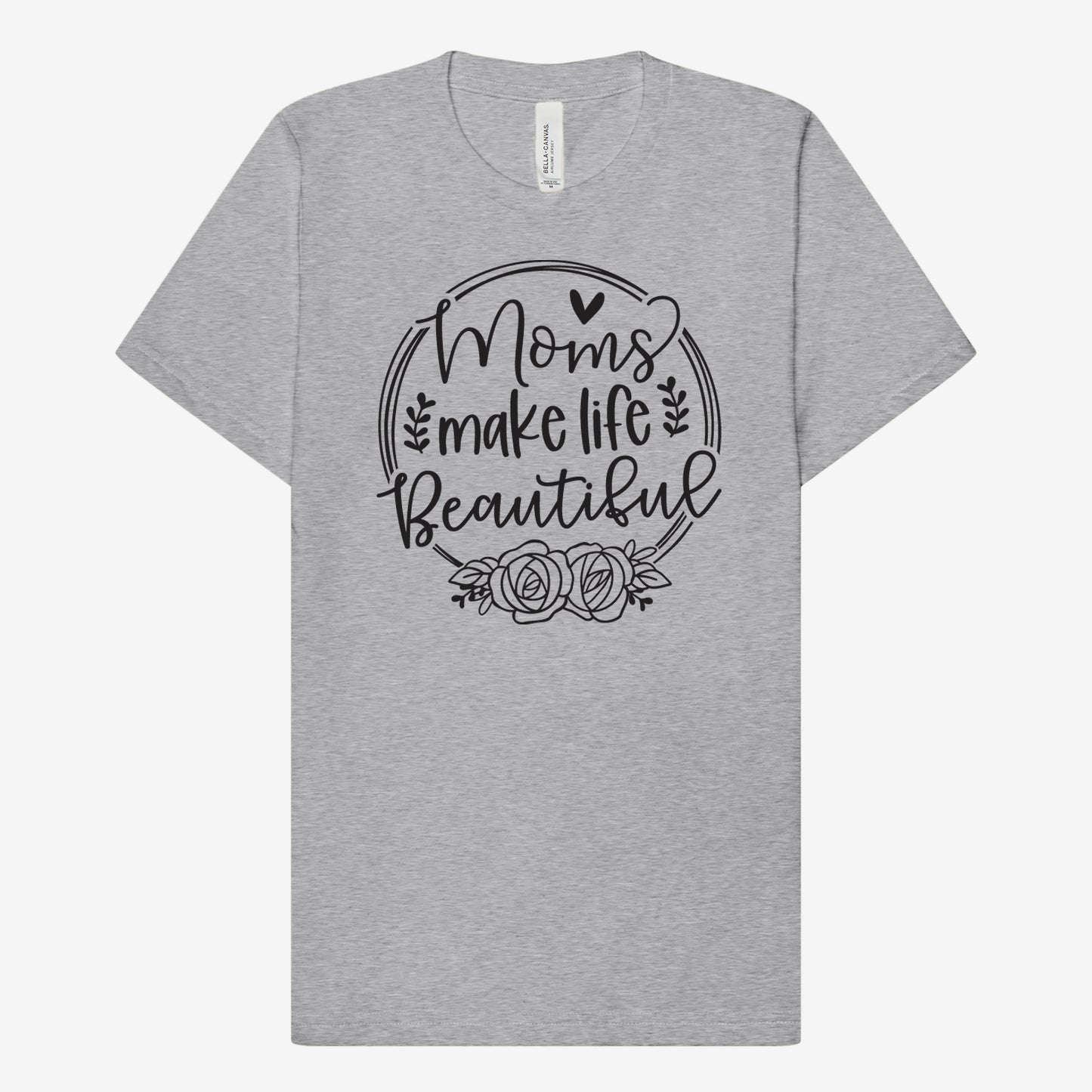 Moms Make Life Beautiful T-Shirt