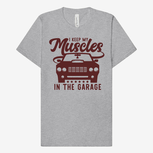 I Keep my Muscles in the Garage T-Shirt