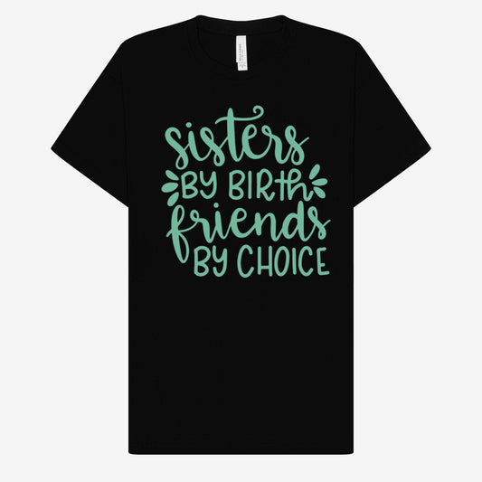 Sisters by Birth Friends by Choice T-Shirt