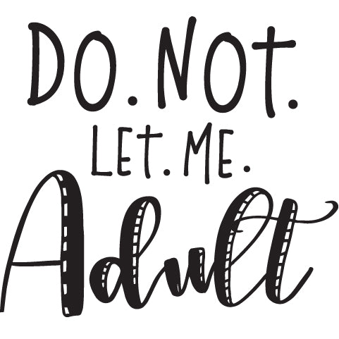 Do Not Let Me Adult T-Shirt