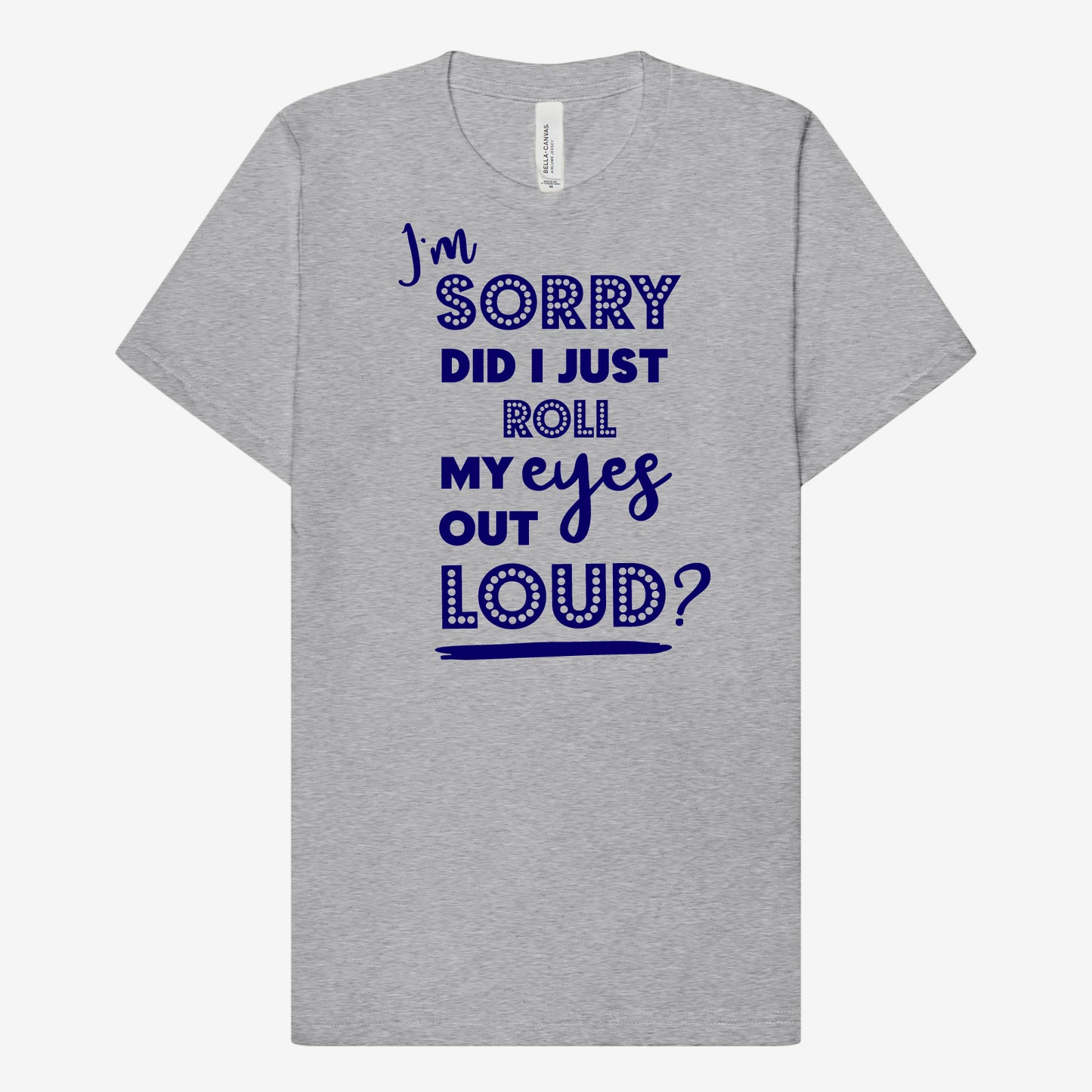Did I just roll my eyes out Loud? T-Shirt