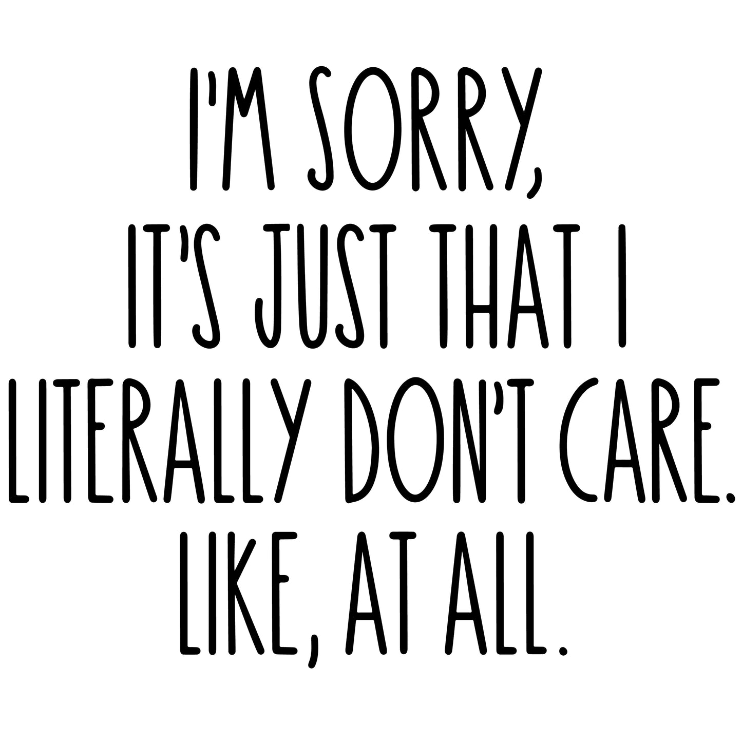 I'm Sorry, Literally Don't Care T-Shirt