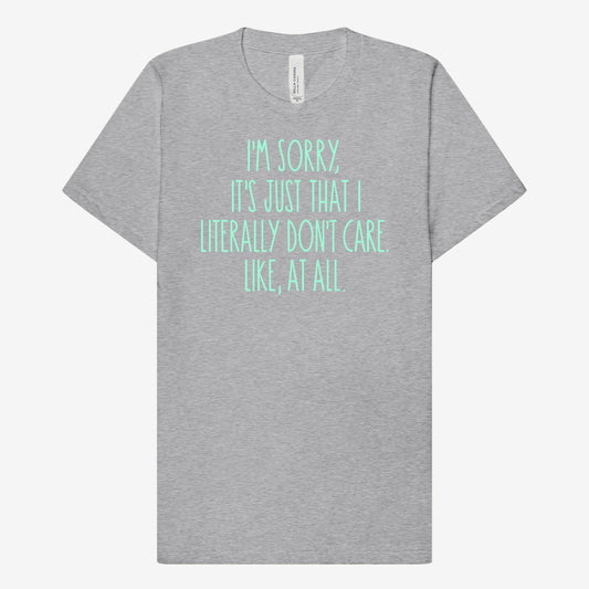 I'm Sorry, Literally Don't Care T-Shirt