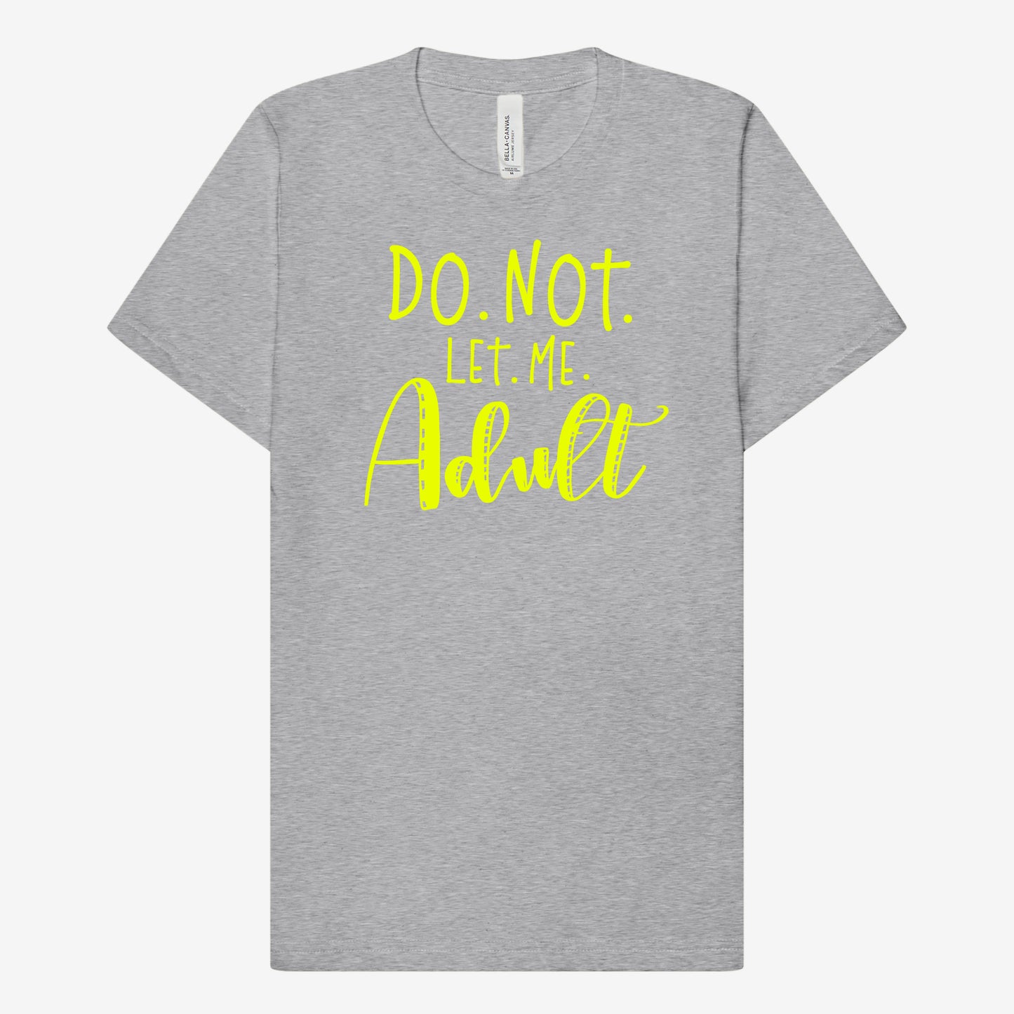 Do Not Let Me Adult T-Shirt
